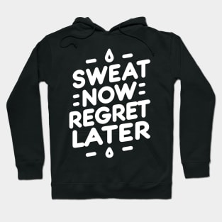 Sweat Now Regret Later Hoodie